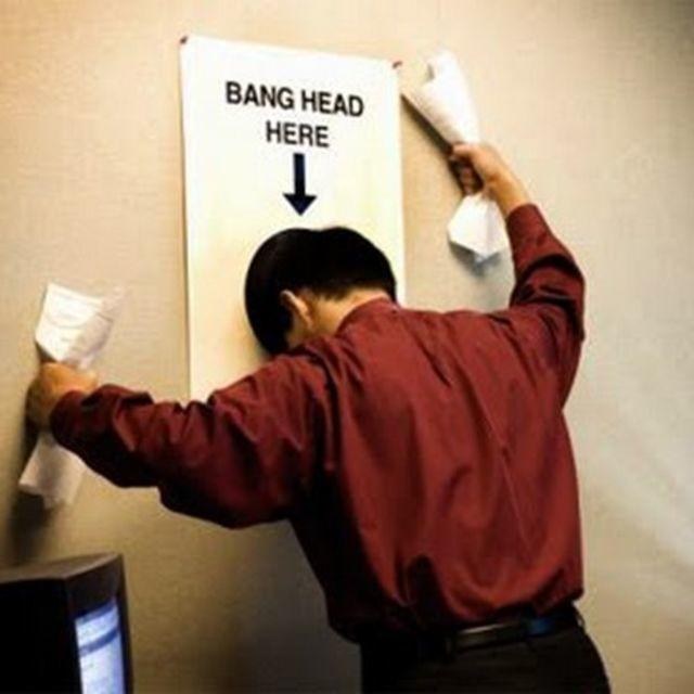 Bang head. Banging against the Wall.